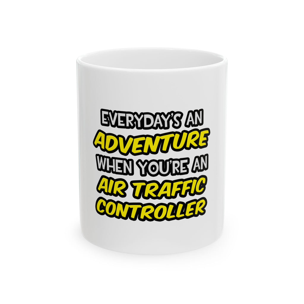 Everyday's An Adventure ... Air Traffic Controller - Ceramic Mug, (11oz, 15oz)