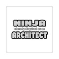 Ninja Cleverly Disguised As An Architect - Square Stickers