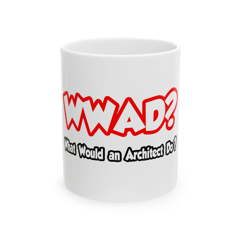 WWAD...What Would an Architect Do - Ceramic Mug, (11oz, 15oz)