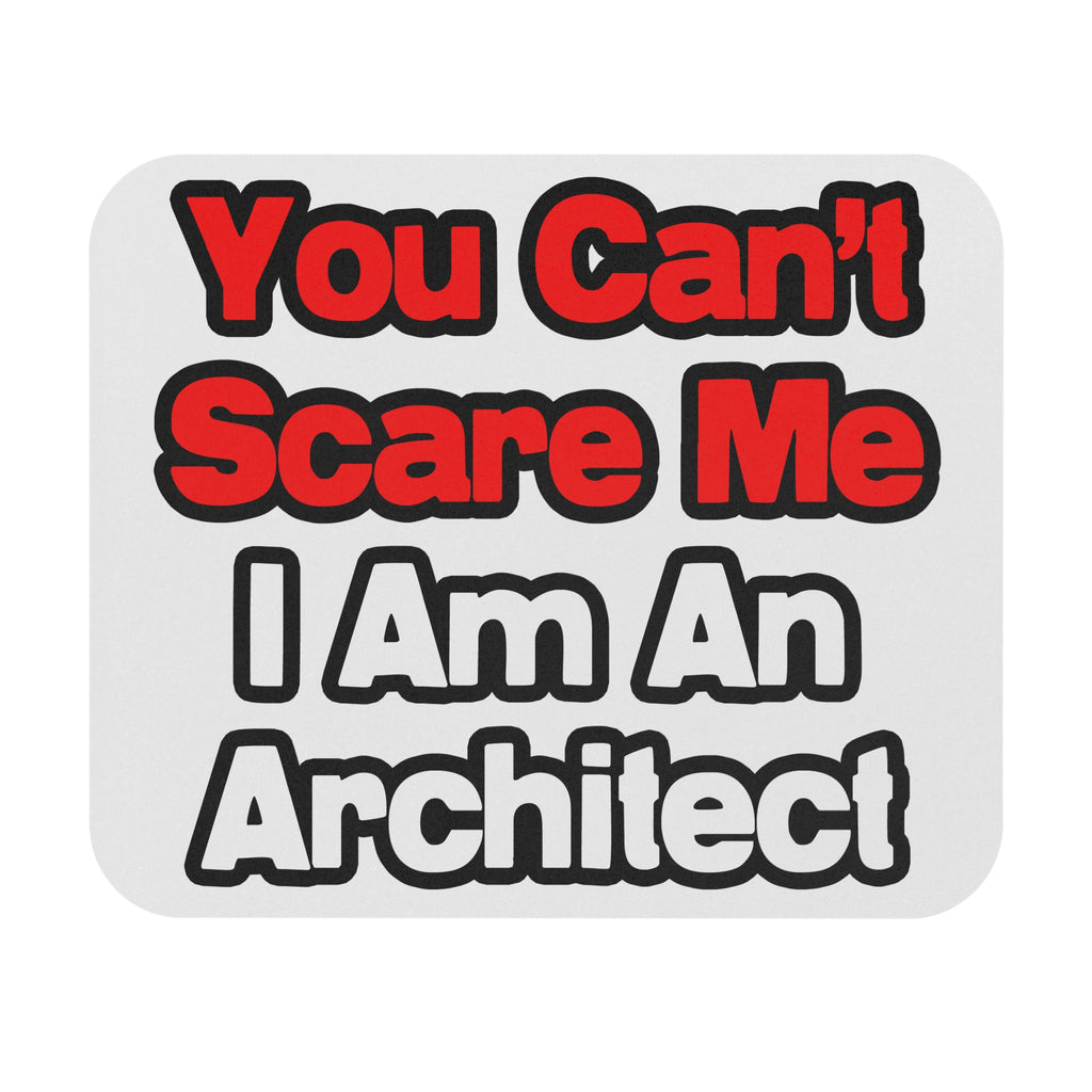 You Can't Scare Me...Architect - Mouse Pad (Rectangle)