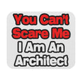 You Can't Scare Me...Architect - Mouse Pad (Rectangle)