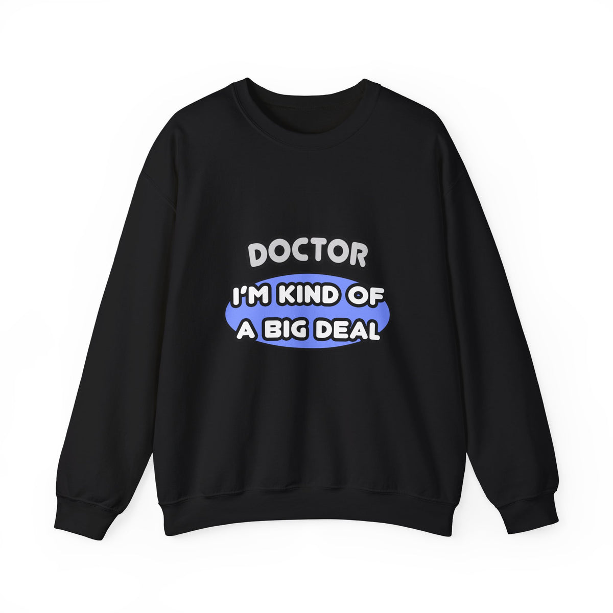 Doctor...Kind of a Big Deal - Unisex Heavy Blend™ Crewneck Sweatshirt
