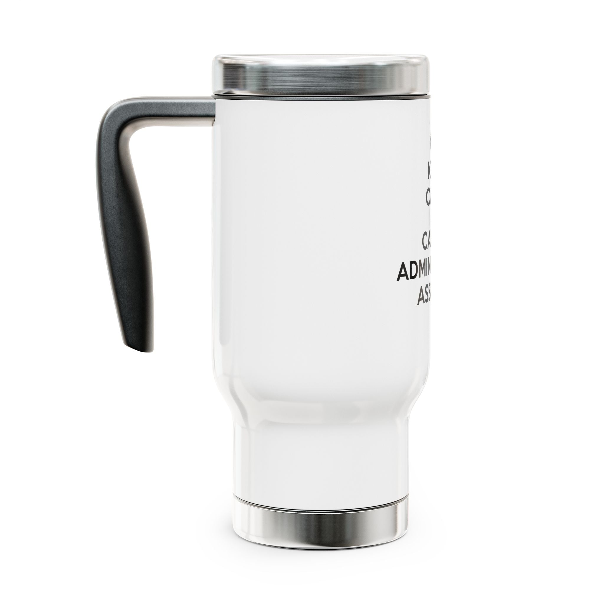 Keep Calm and Call an Administrative Assistant - Stainless Steel Travel Mug with Handle, 14oz