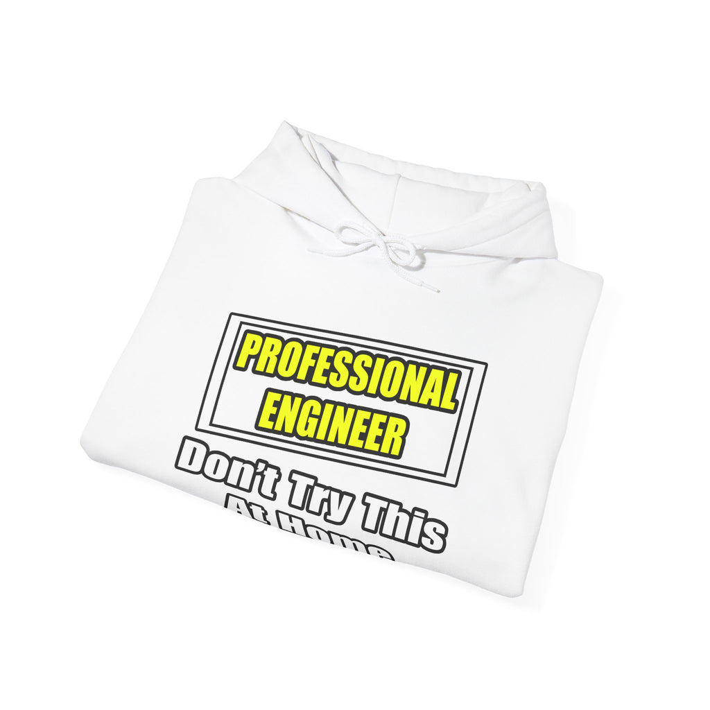 Professional Engineer...Don't Try This At Home - Unisex Heavy Blend™ Hooded Sweatshirt