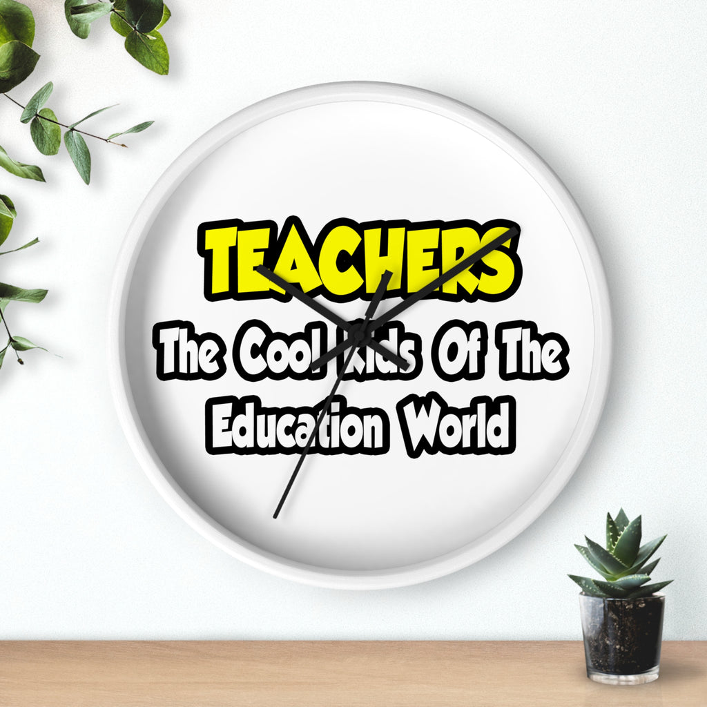 Teachers...Cool Kids of Education World - Wall Clock