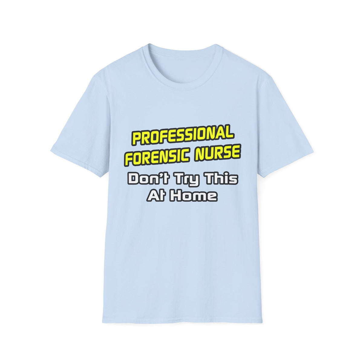 Professional Forensic Nurse .. Joke - Unisex Softstyle T-Shirt