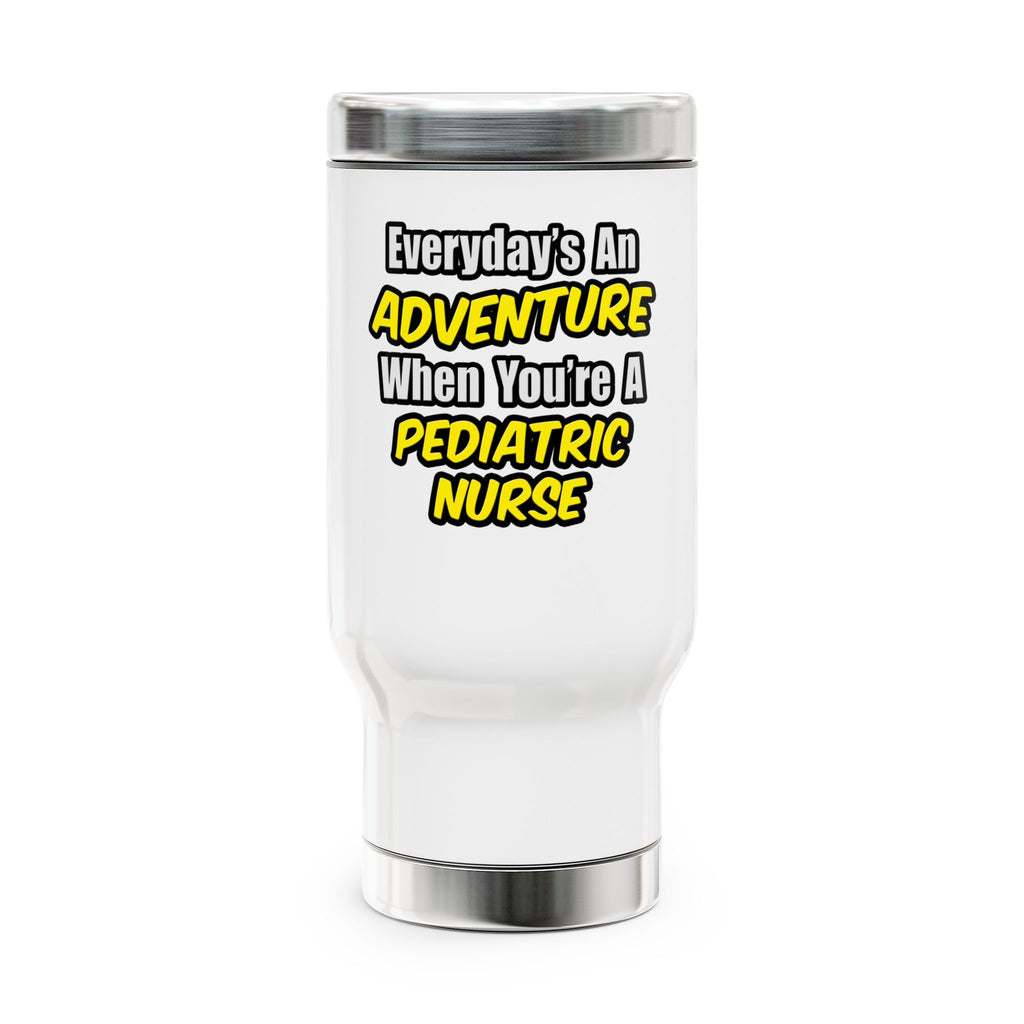 Everyday's An Adventure...Pediatric Nurse - Stainless Steel Travel Mug with Handle, 14oz