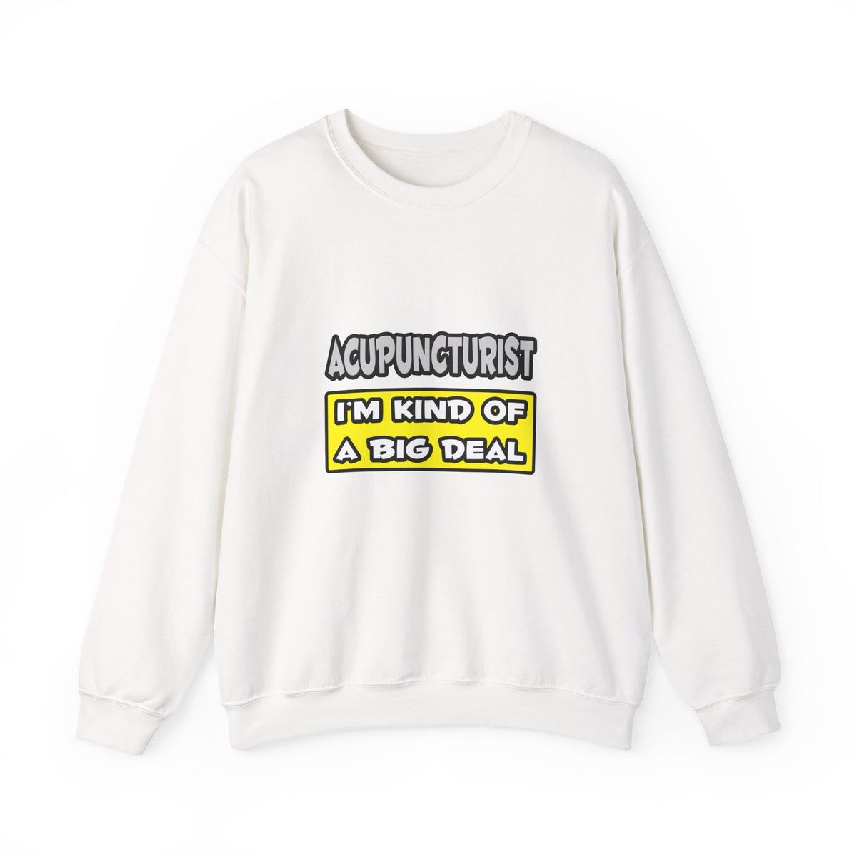 Acupuncturist .. I'm Kind of a Big Deal - Unisex Heavy Blend™ Crewneck Sweatshirt