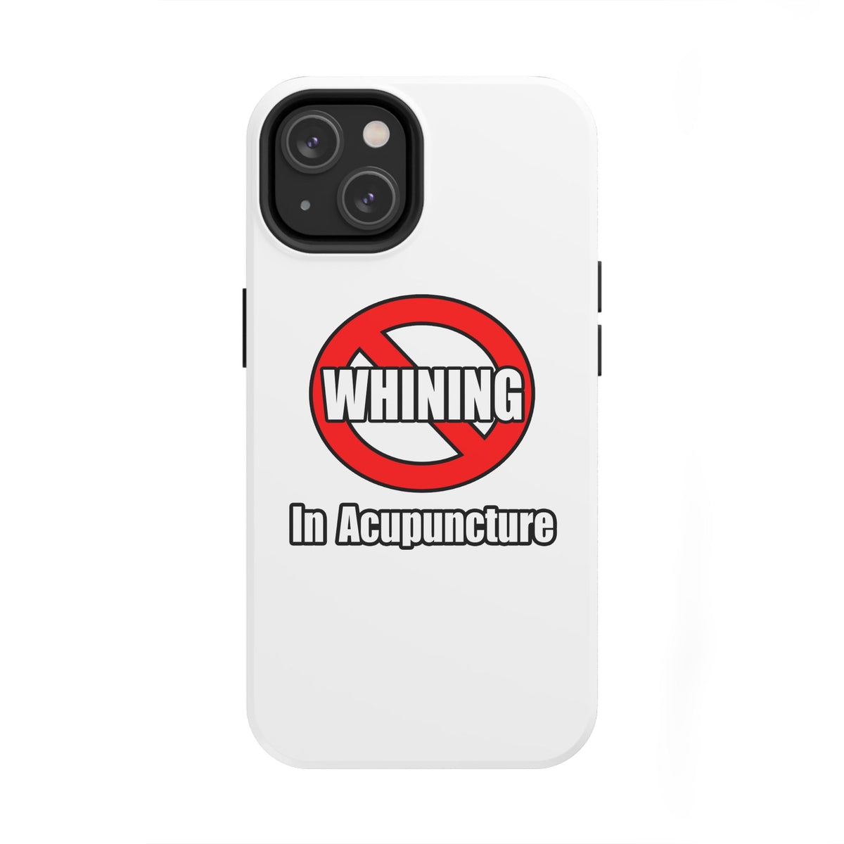 No Whining In Acupuncture - Tough Phone Cases