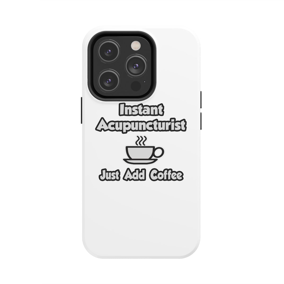 Instant Acupuncturist .. Just Add Coffee - Tough Phone Cases