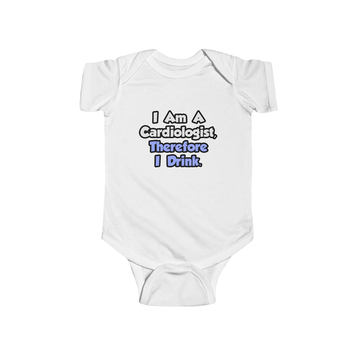 I Am A Cardiologist, Therefore I Drink - Infant Fine Jersey Bodysuit