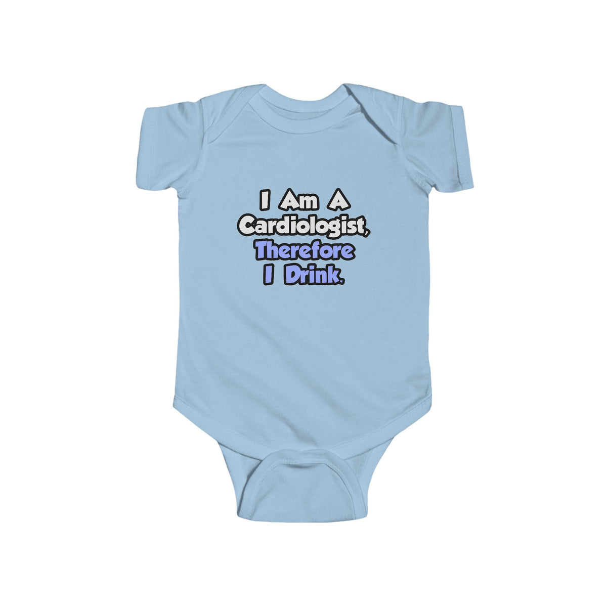 I Am A Cardiologist, Therefore I Drink - Infant Fine Jersey Bodysuit