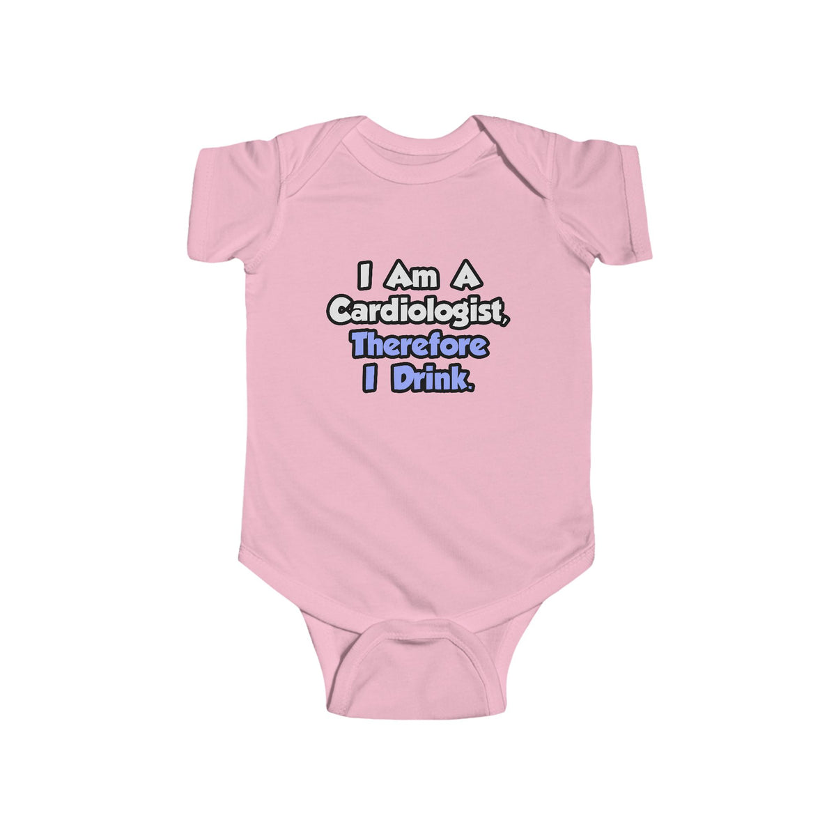 I Am A Cardiologist, Therefore I Drink - Infant Fine Jersey Bodysuit