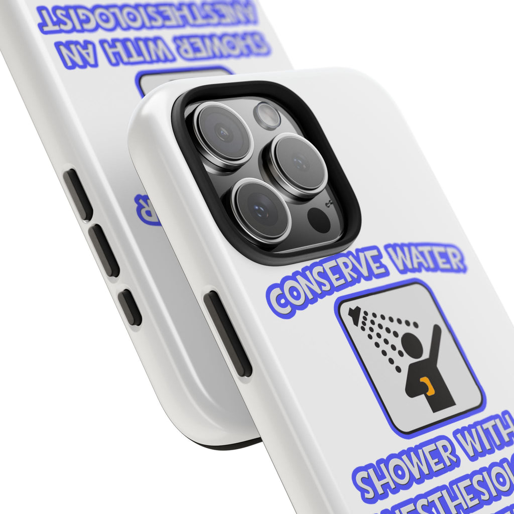 Conserve Water .. Shower With Anesthesiologist Asst - Tough Phone Cases