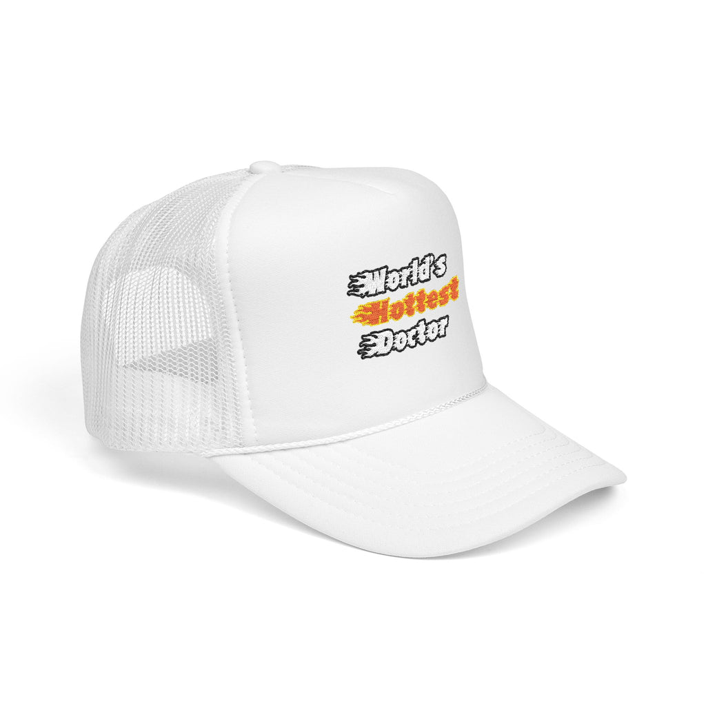 World's Hottest Doctor - Foam Trucker Hat