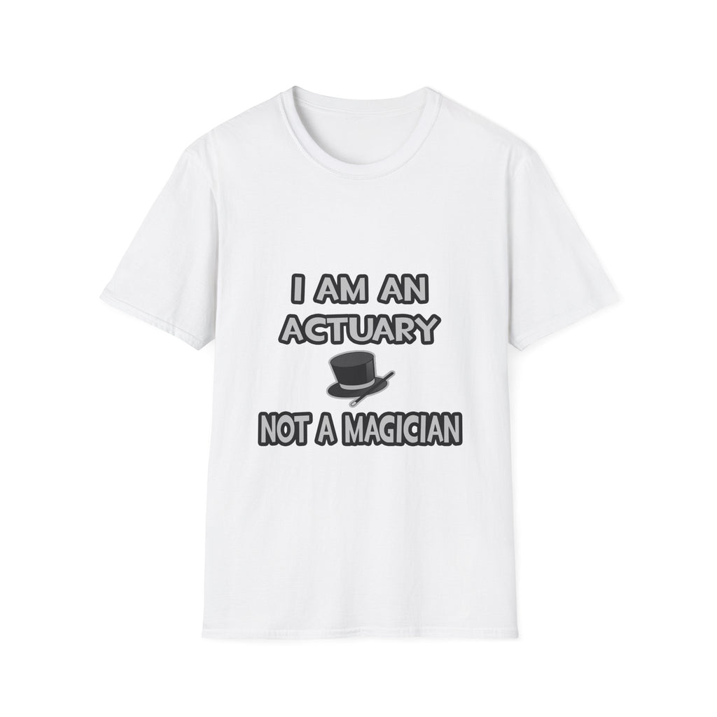 I Am An Actuary... Not A Magician - Unisex Softstyle T-Shirt