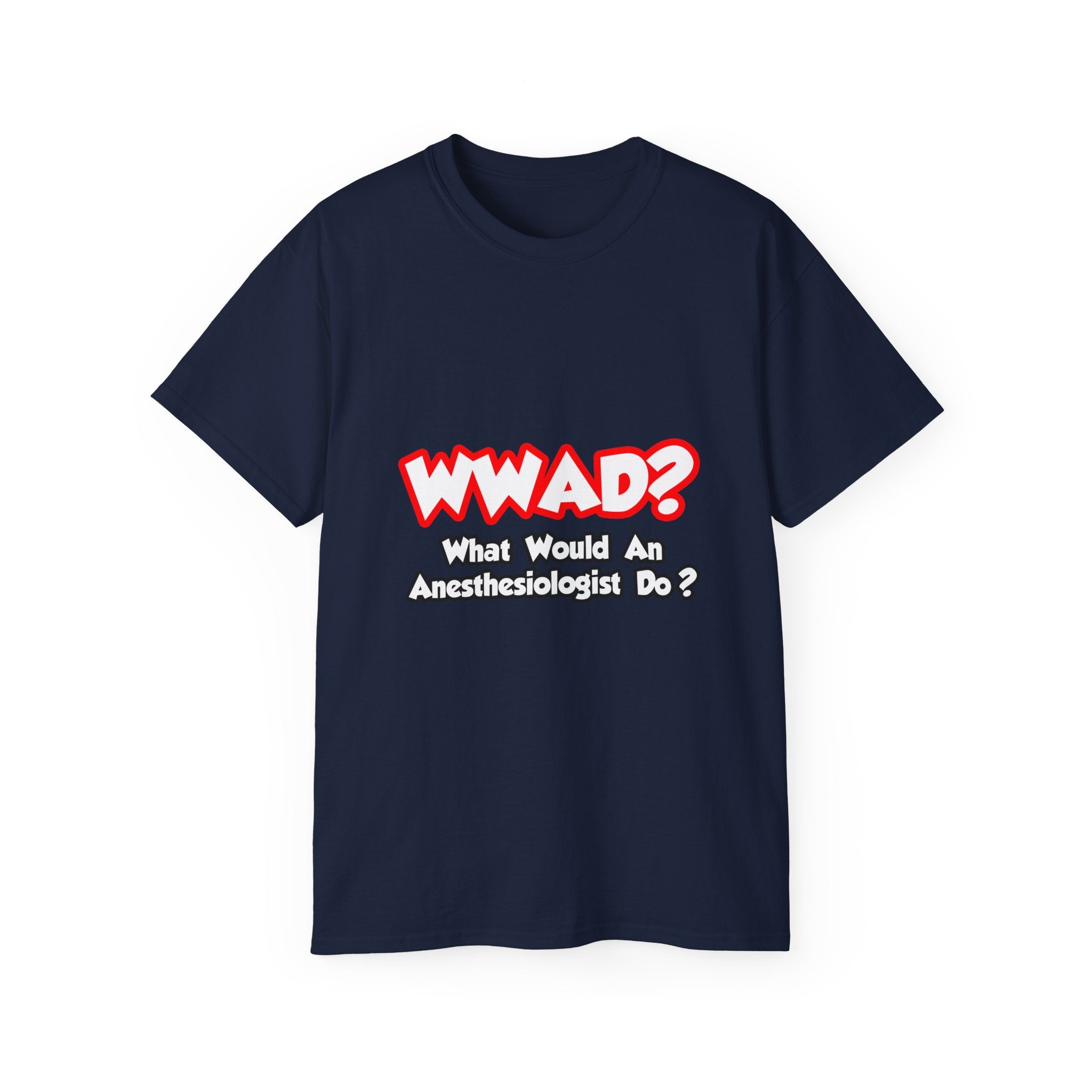 WWAD...What Would an Anesthesiologist Do - Unisex Ultra Cotton Tee