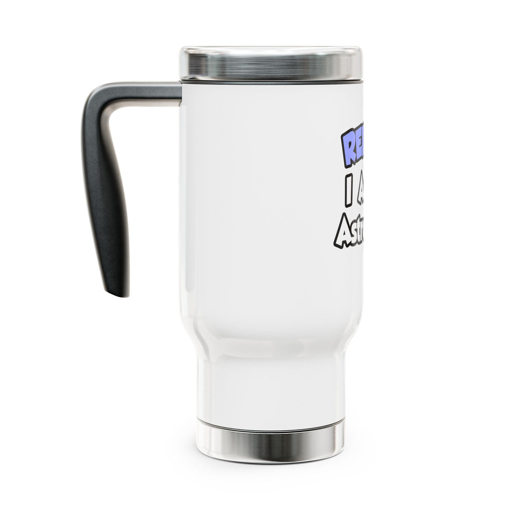 Relax...I'm An Astronomer - Stainless Steel Travel Mug with Handle, 14oz