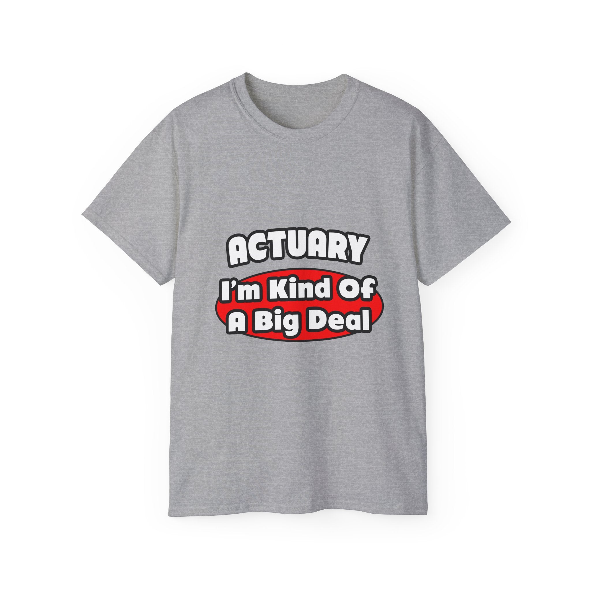 Actuary...Big Deal (2) - Unisex Ultra Cotton Tee