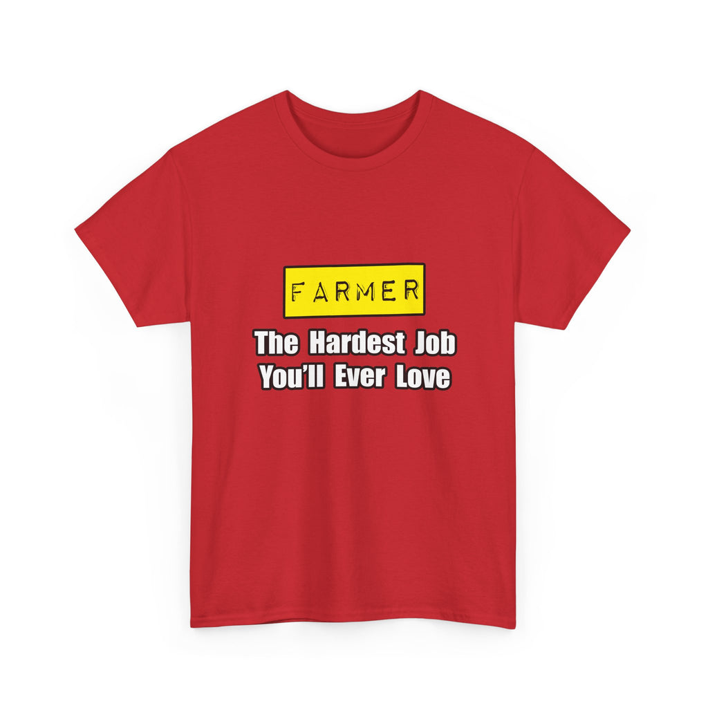 Farmer...Hardest Job You'll Ever Love - Unisex Heavy Cotton Tee