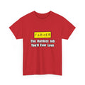 Farmer...Hardest Job You'll Ever Love - Unisex Heavy Cotton Tee