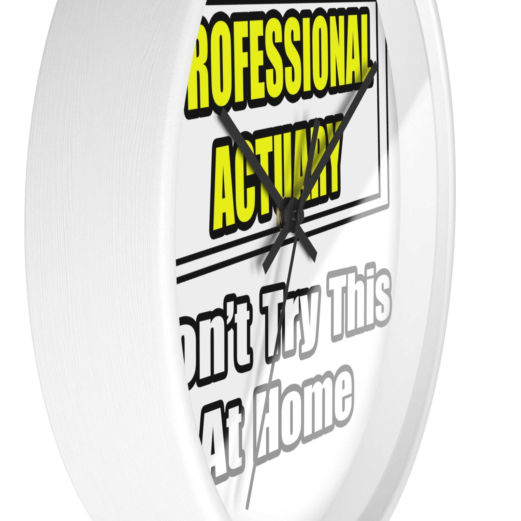 Professional Actuary...Don't Try This At Home - Wall Clock