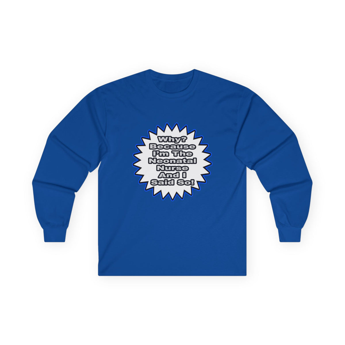 Neonatal Nurse...Because I Said So - Unisex Ultra Cotton Long Sleeve Tee