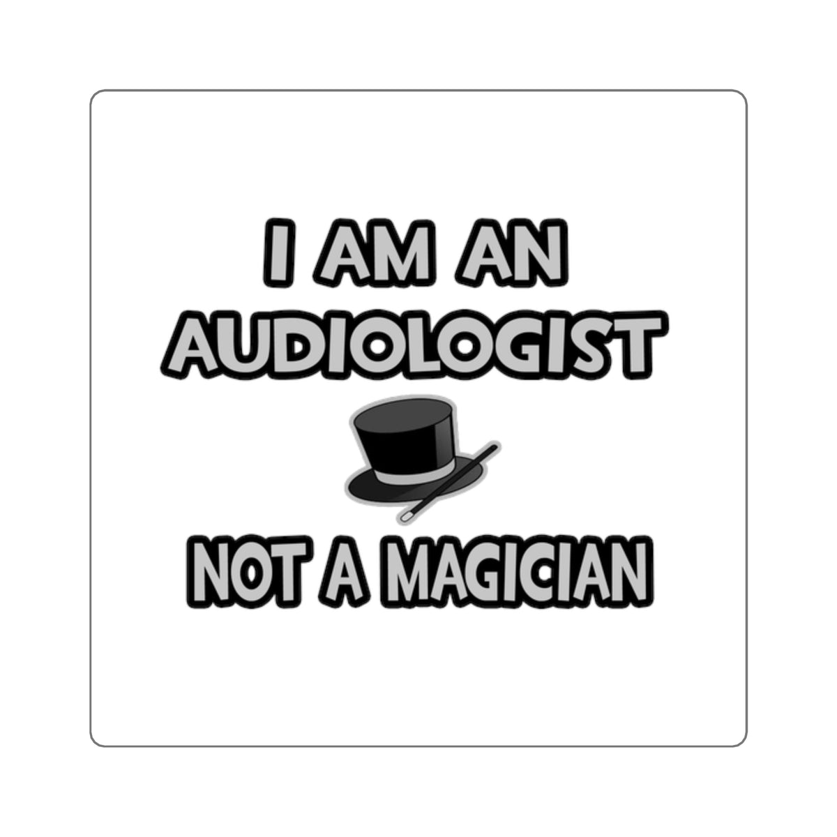 I Am An Audiologist ... Not A Magician - Square Stickers