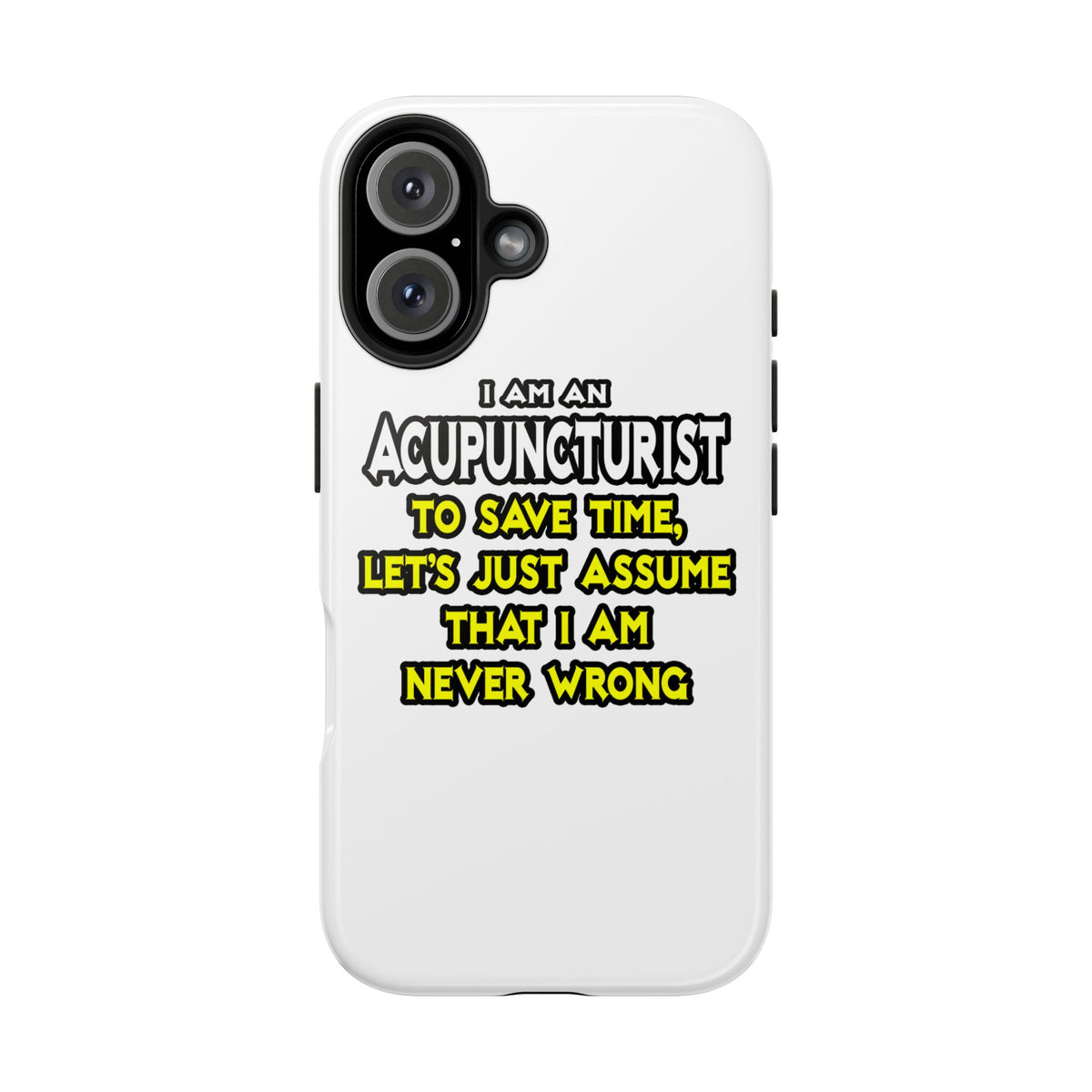 Acupuncturist .. Assume I Am Never Wrong - Tough Phone Cases