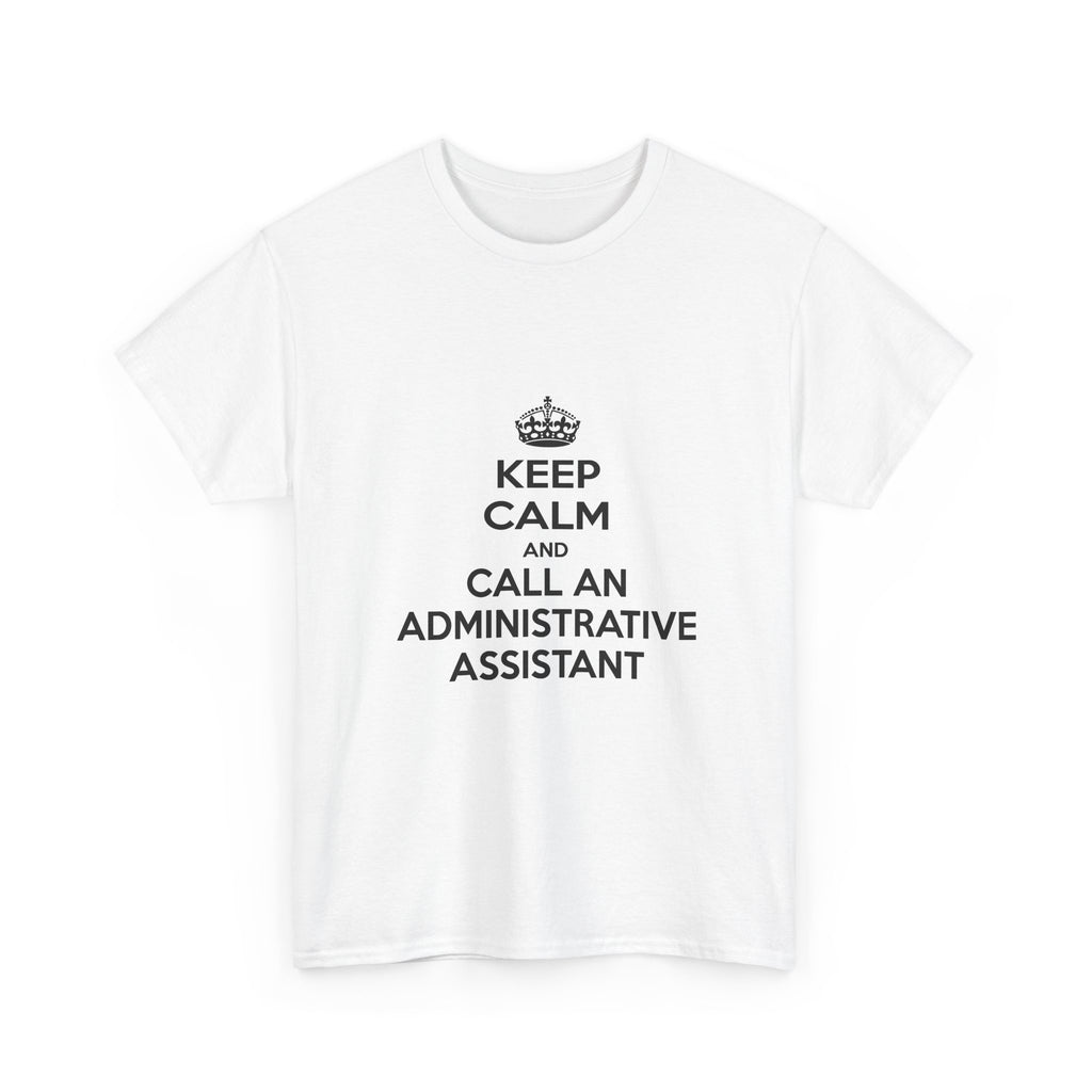 Keep Calm and Call an Administrative Assistant - Unisex Heavy Cotton Tee