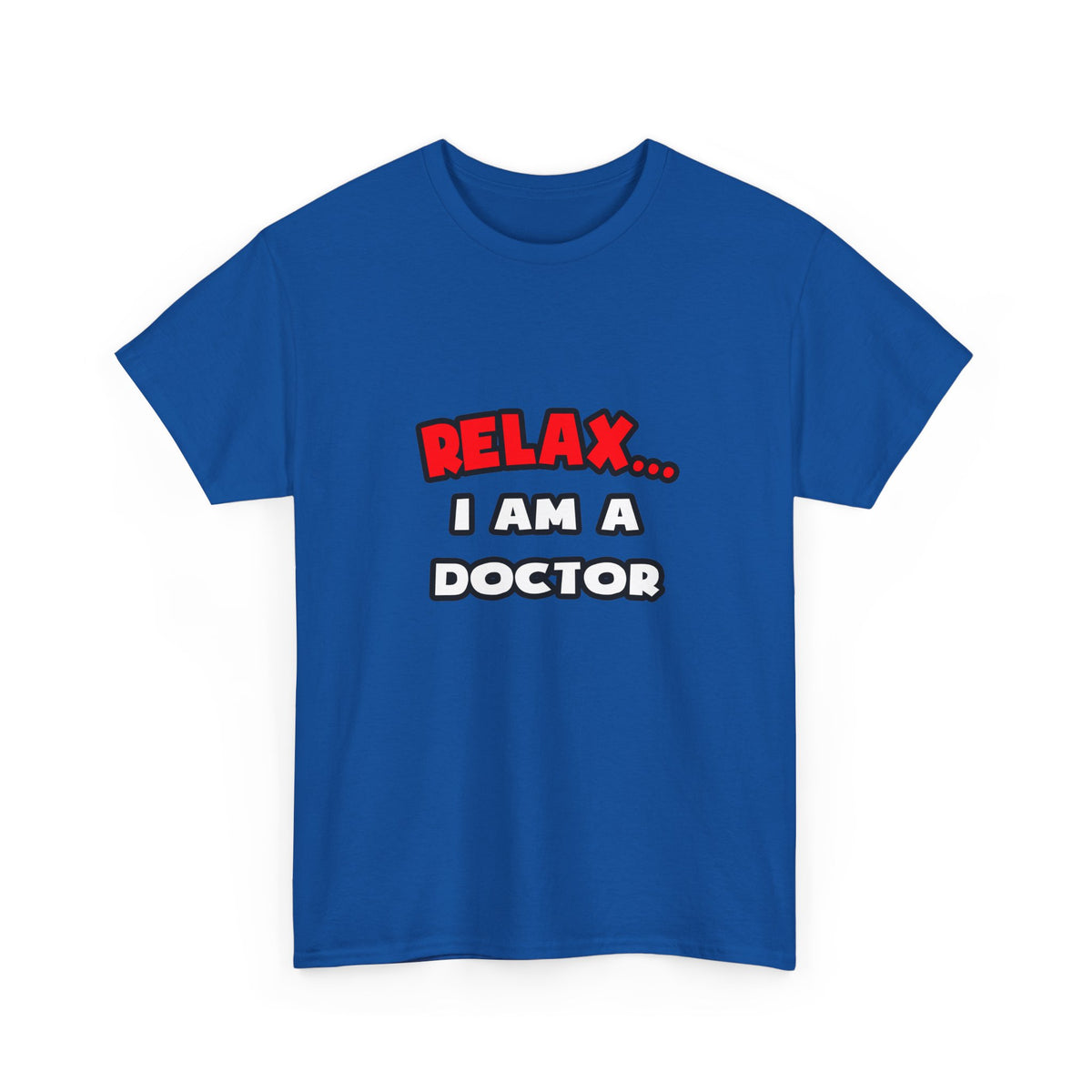 Relax ... I Am A Doctor - Unisex Heavy Cotton Tee