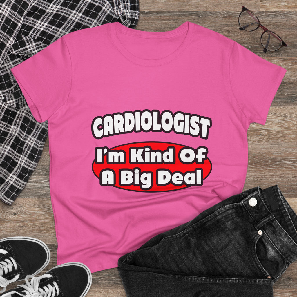Cardiologist...Big Deal (2) - Women's Midweight Cotton Tee