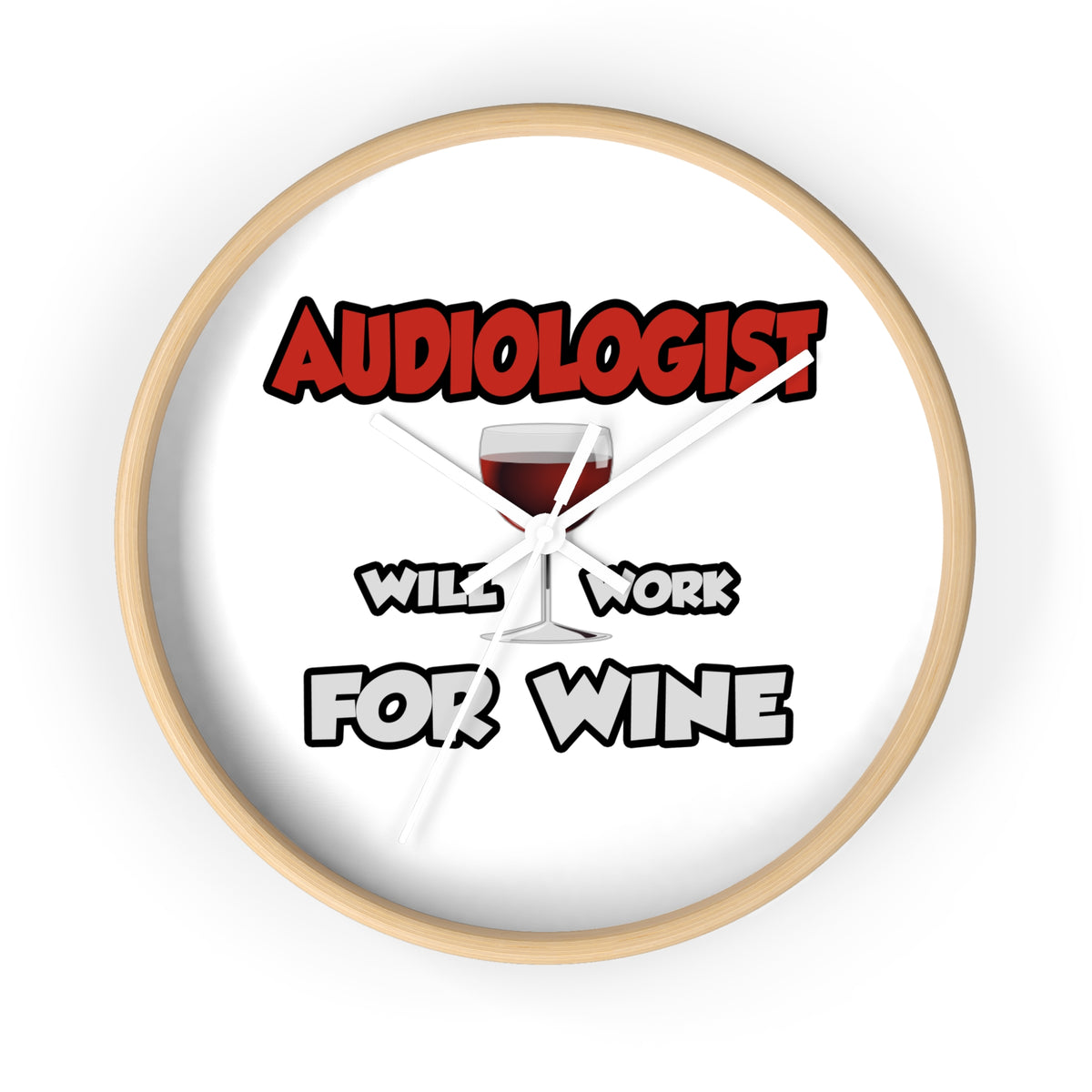 Audiologist ... Will Work For Wine - Wall Clock