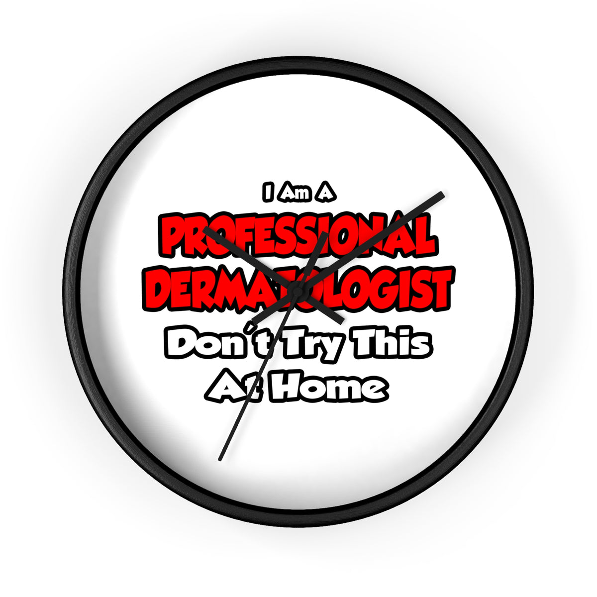Professional Dermatologist ... Don't Try This - Wall Clock