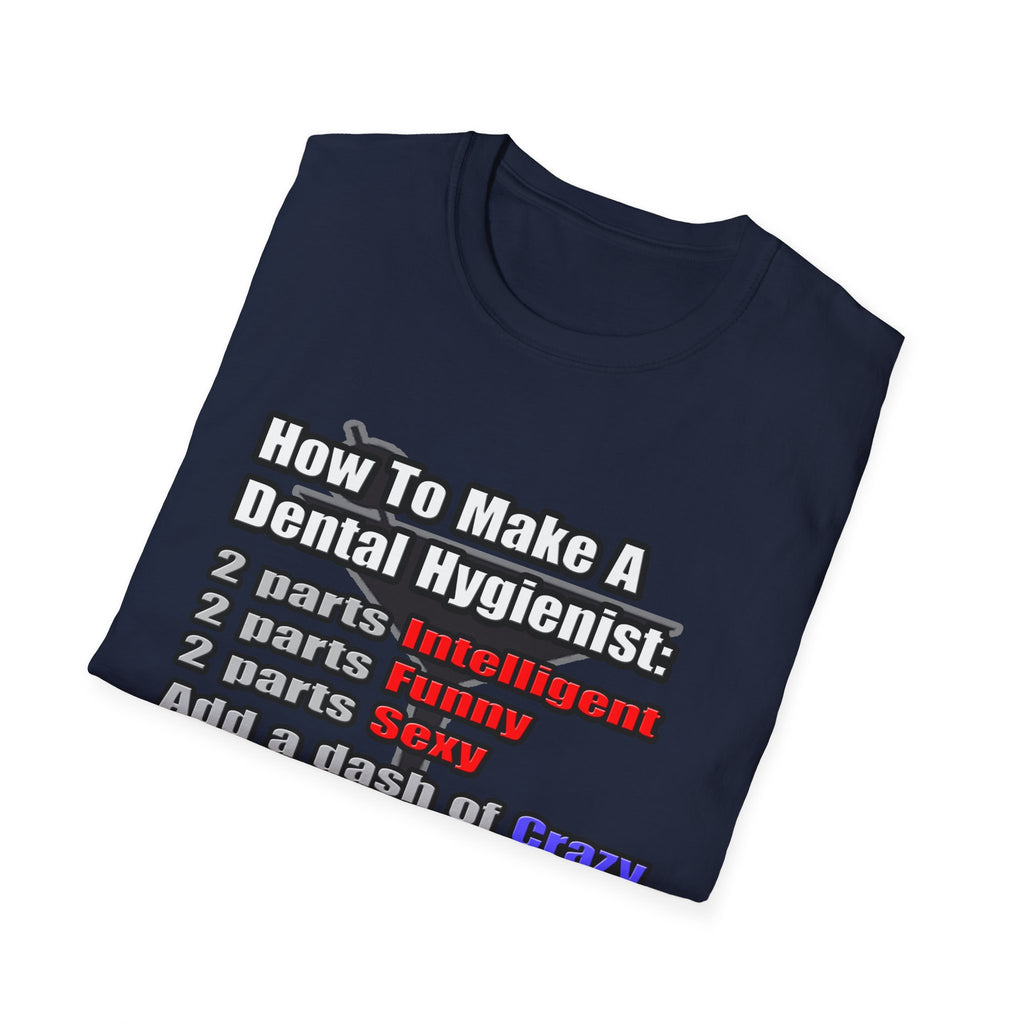 How To Make a Dental Hygienist - Unisex Softstyle T-Shirt