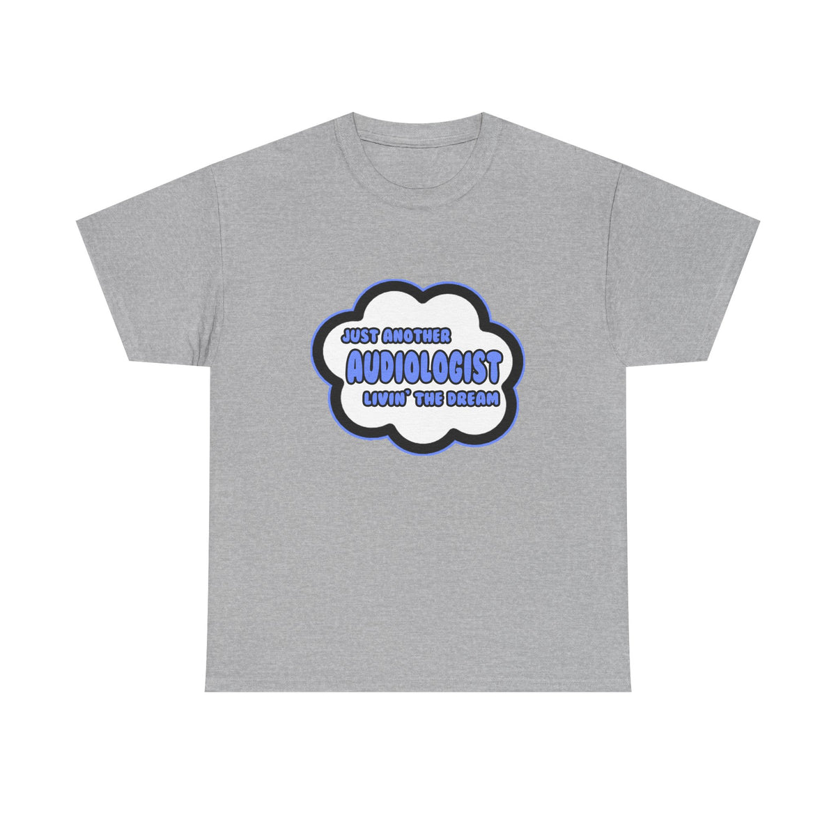 Audiologist .. Livin' The Dream - Unisex Heavy Cotton Tee