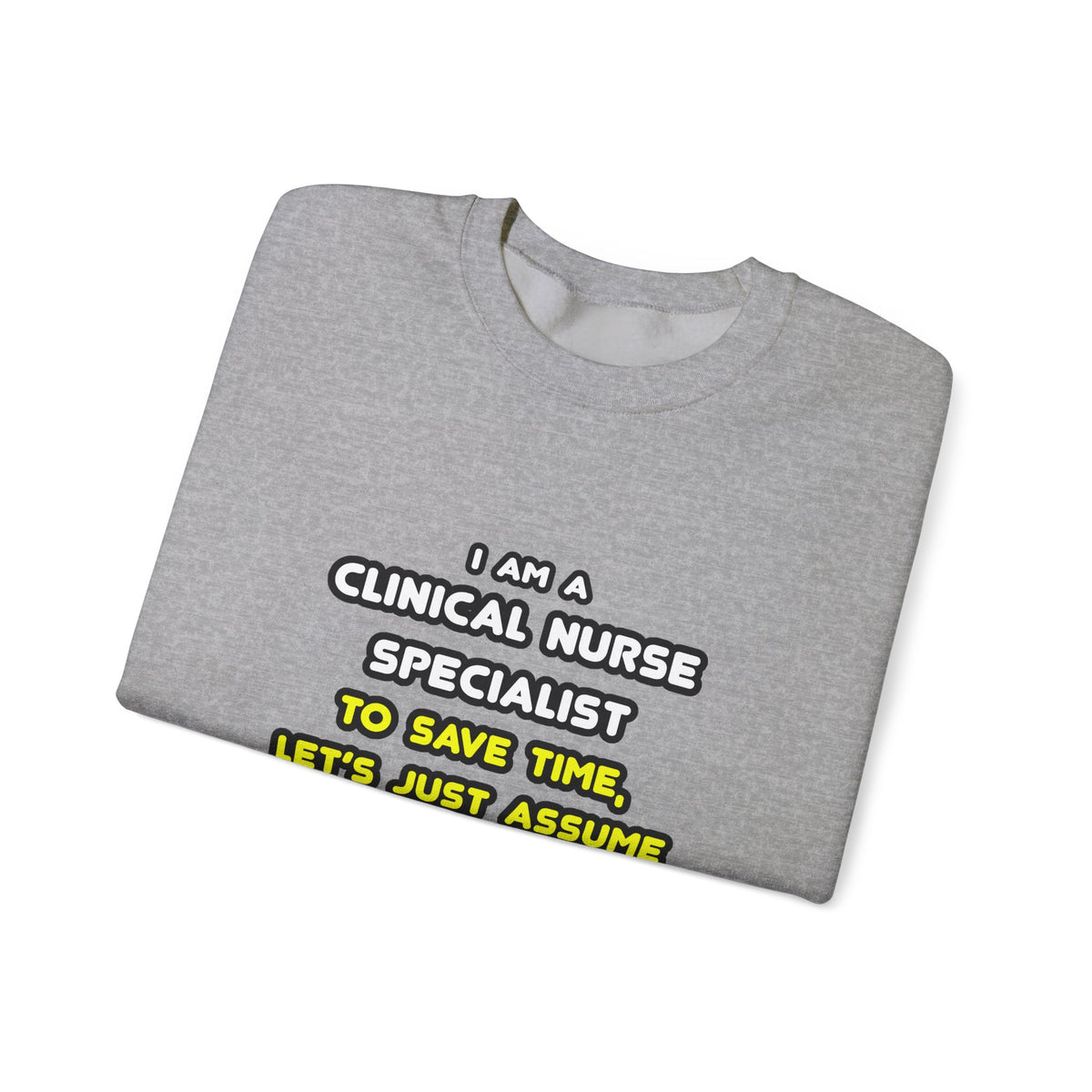 Funny Clinical Nurse Specialist T Shirts and Gifts - Unisex Heavy Blend™ Crewneck Sweatshirt