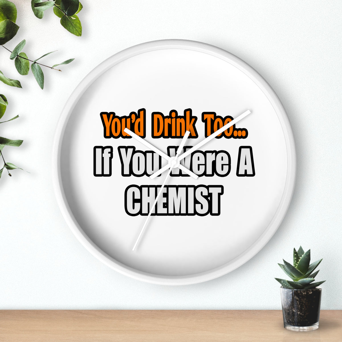 You'd Drink Too...Chemist - Wall Clock