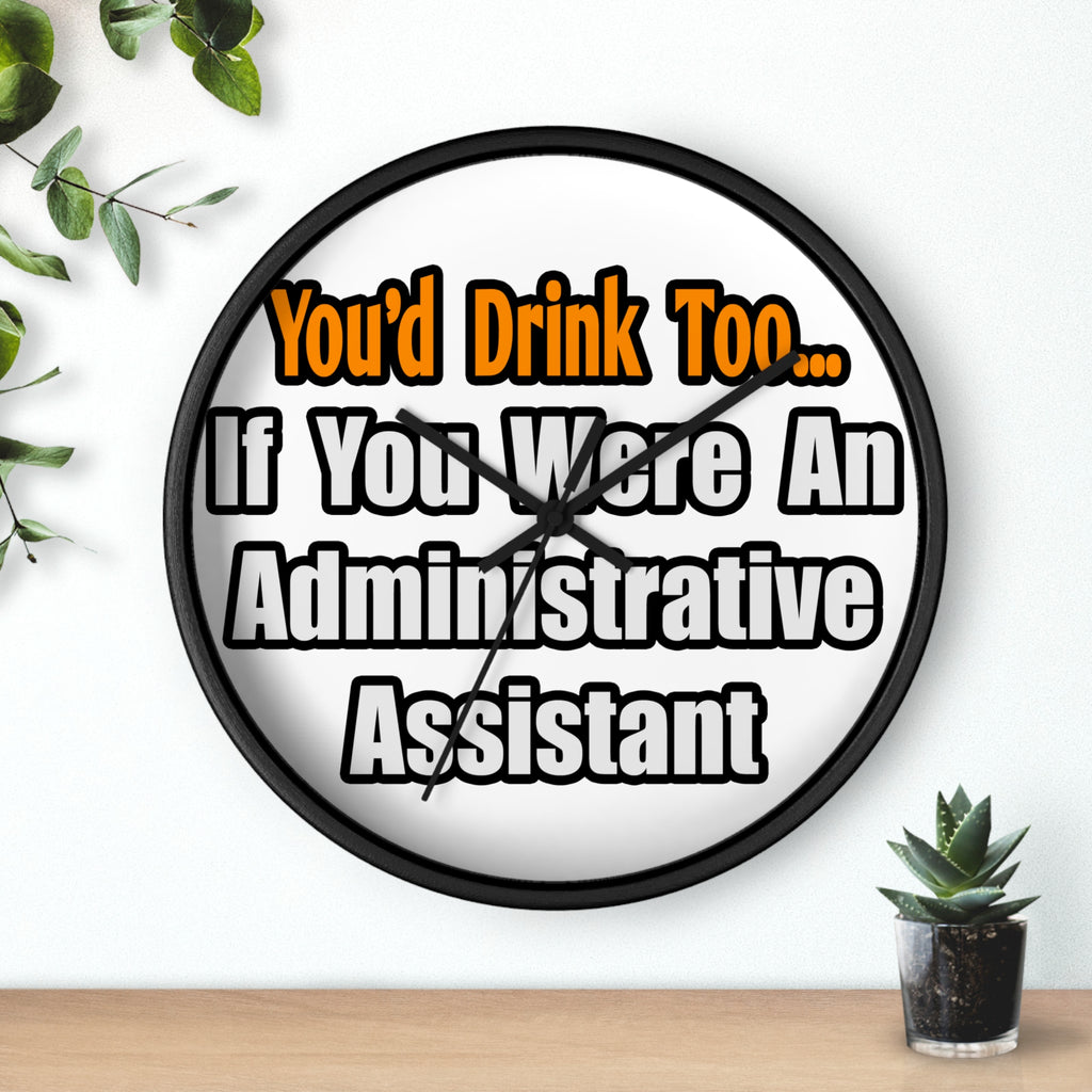 You'd Drink Too...Administrative Assistant - Wall Clock