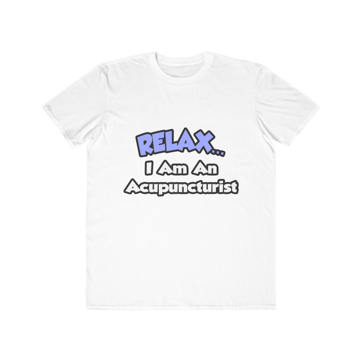 Relax .. I am an Acupuncturist - Men's Lightweight Fashion Tee