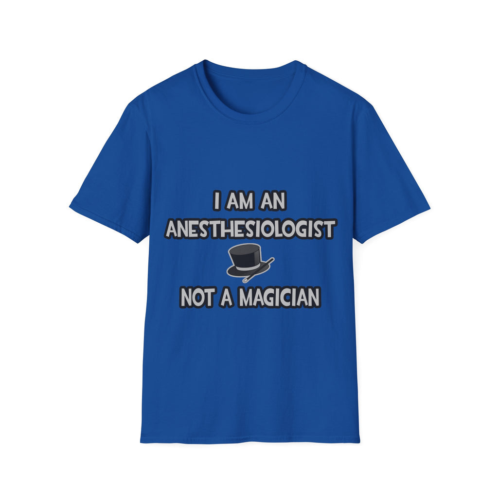 I Am An Anesthesiologist ... Not A Magician - Unisex Softstyle T-Shirt
