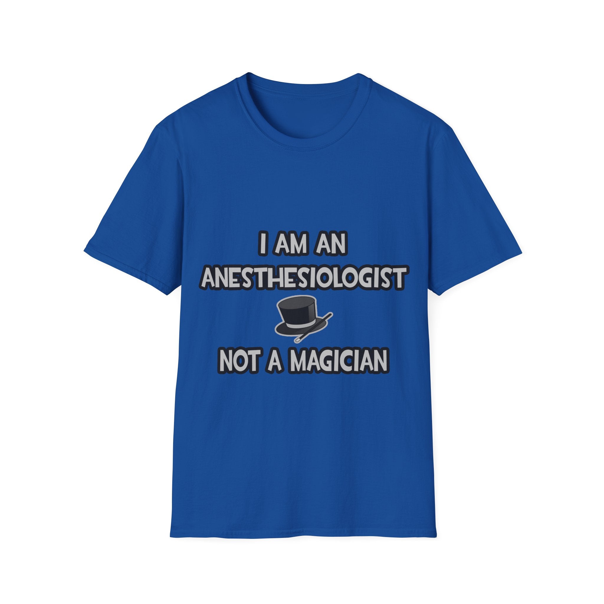 I Am An Anesthesiologist ... Not A Magician - Unisex Softstyle T-Shirt