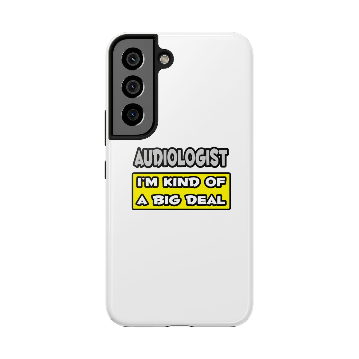 Audiologist .. I'm Kind of a Big Deal - Tough Phone Cases