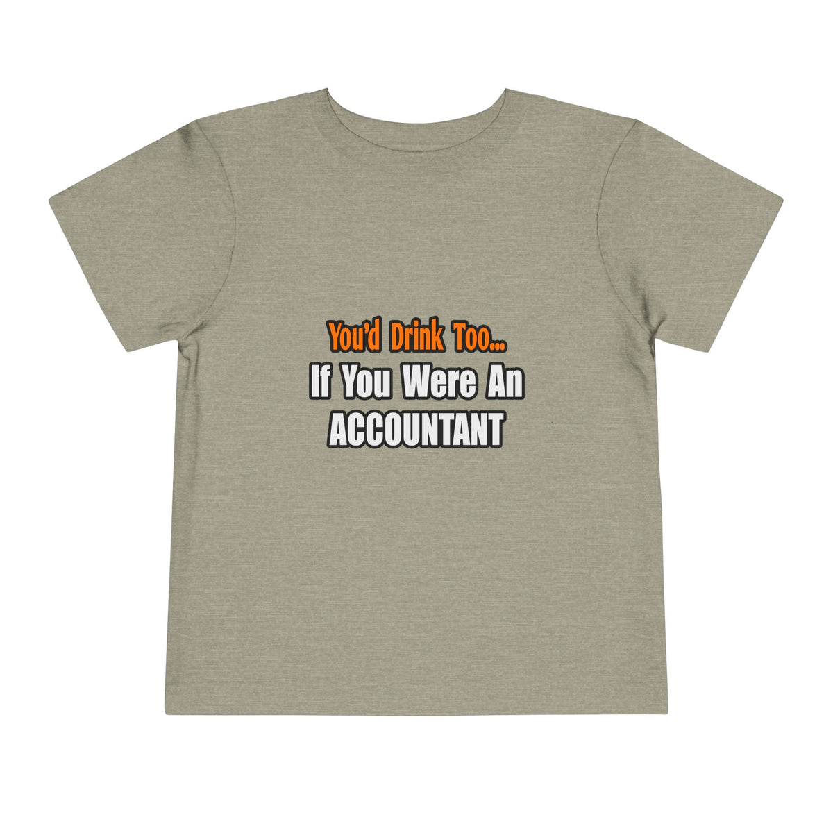 You'd Drink Too...Accountant - Toddler Short Sleeve Tee