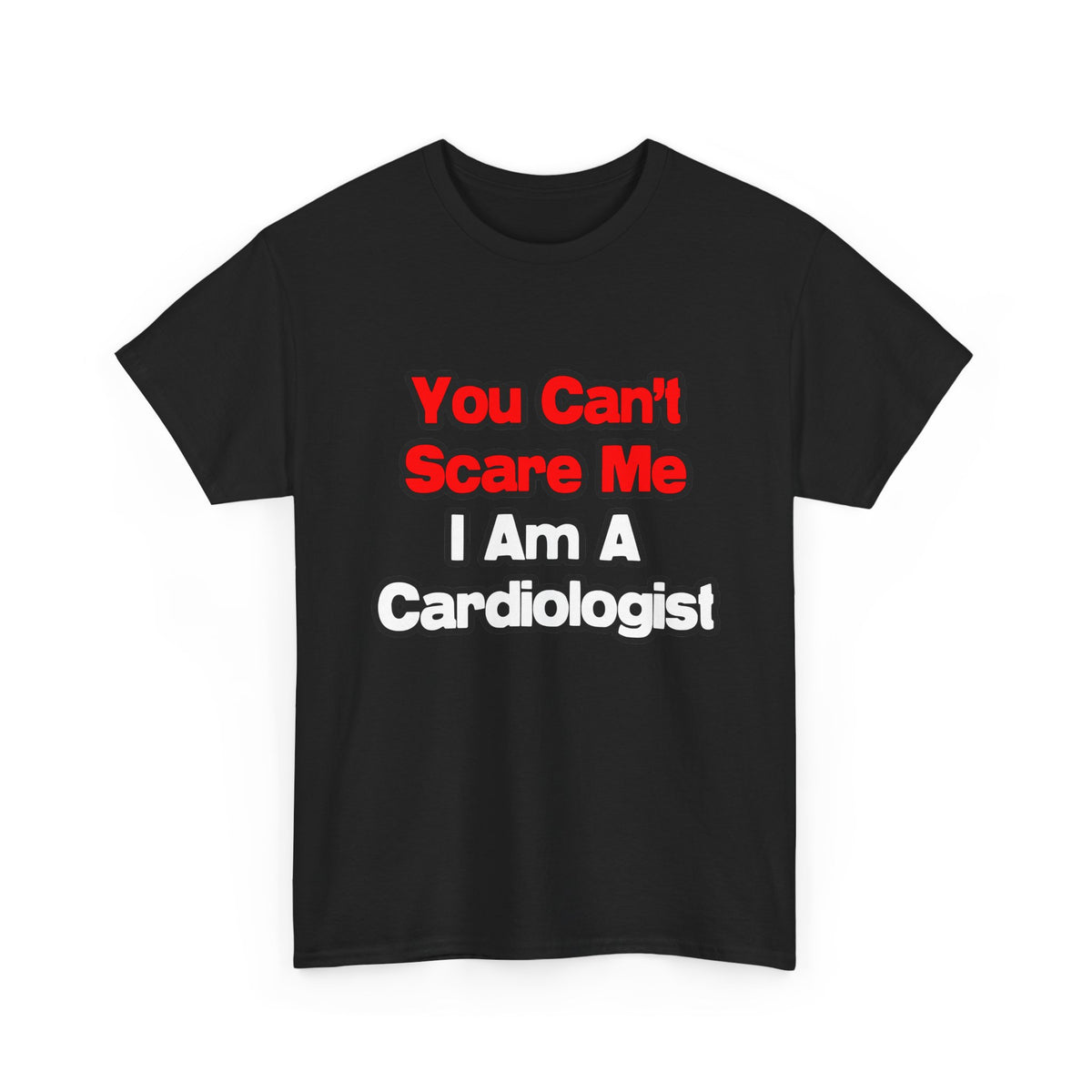 You Can't Scare Me...Cardiologist - Unisex Heavy Cotton Tee