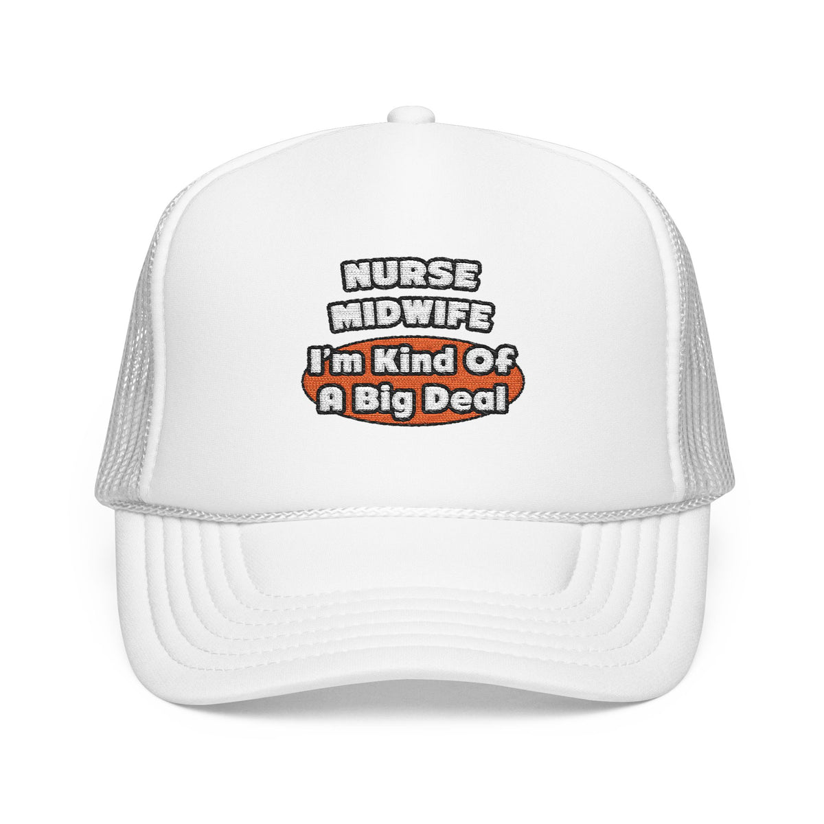 Nurse Midwife .. Big Deal - Foam Trucker Hat