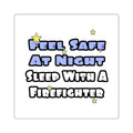 Feel Safe At Night...Sleep With a Firefighter - Square Stickers