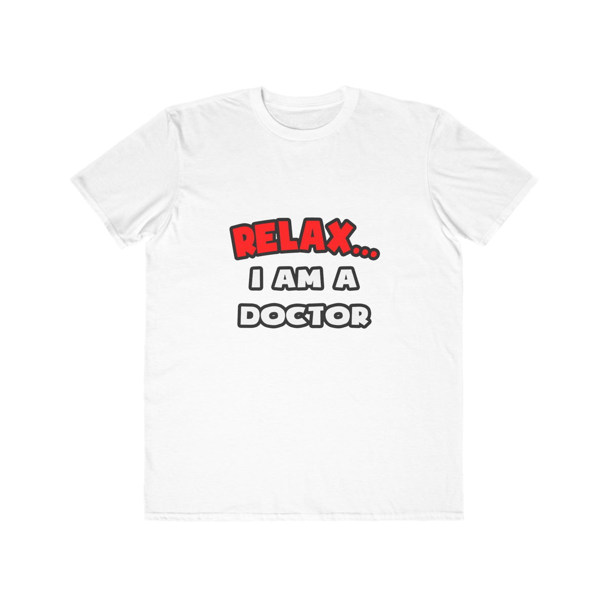 Relax ... I Am A Doctor - Men's Lightweight Fashion Tee