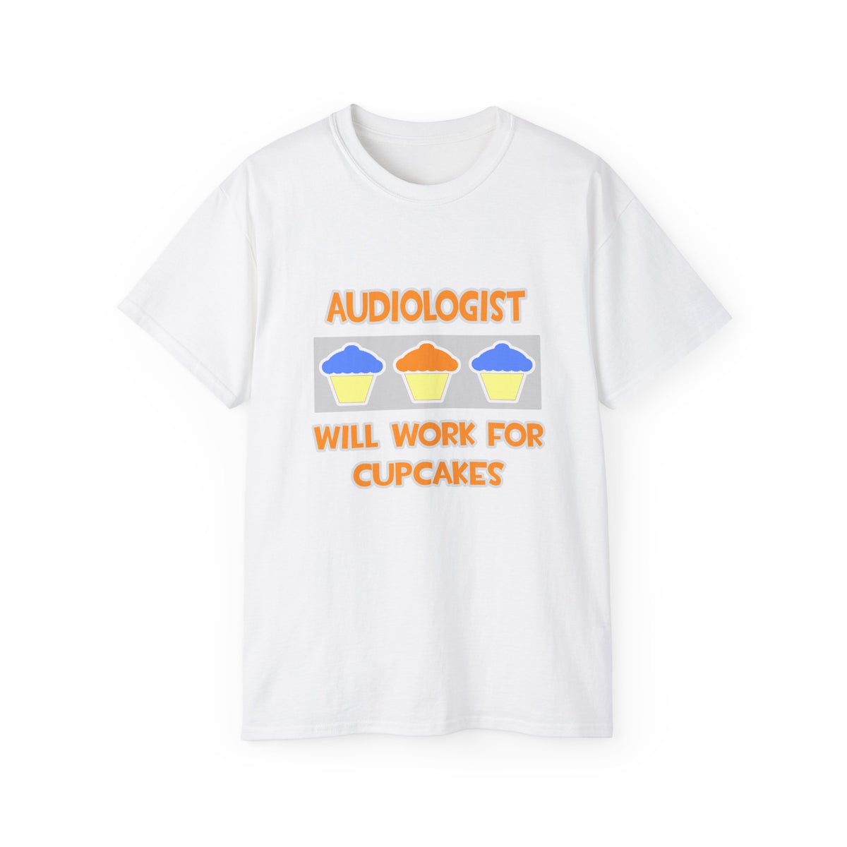 Audiologist ... Will Work For Cupcakes - Unisex Ultra Cotton Tee