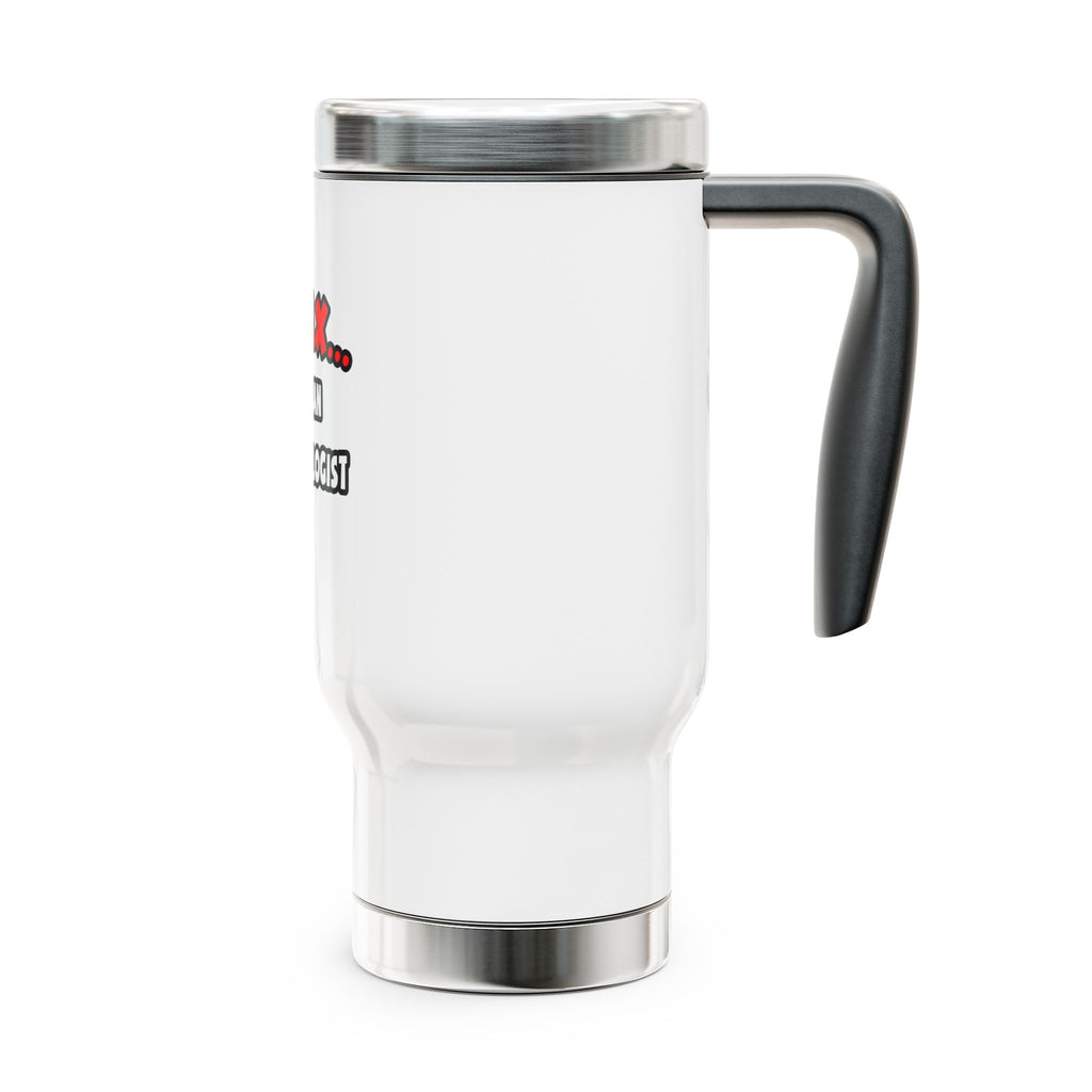 Relax ... I Am An Archaeologist - Stainless Steel Travel Mug with Handle, 14oz
